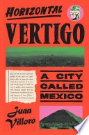 Horizontal vertigo : a city called Mexico /