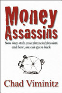 Money assassins : how they stole your financial freedom and how you can get it back /