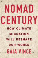 Nomad century : how climate migration will reshape our world /
