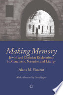 Making memory : Jewish and Christian explorations in monument, narrative, and liturgy /