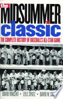 The midsummer classic : the complete history of baseball's All-Star Game /
