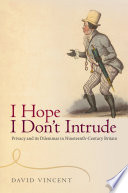 I hope I don't intrude : privacy and its dilemmas in nineteenth-century Britain /