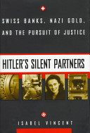 Hitler's silent partners : Swiss banks, Nazi gold, and the pursuit of justice /