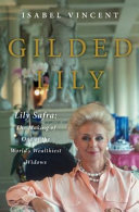 Gilded Lily : Lily Safra, the making of one of the world's wealthiest widows /