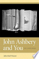 John Ashbery and you : his later books /