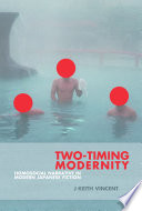 Two-timing modernity : homosocial narrative in modern Japanese fiction /