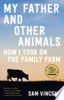 My father and other animals : how I took on the family farm /