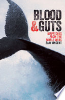 Blood & guts : dispatches from the whale wars /