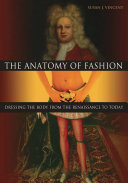 The anatomy of fashion : dressing the body from the Renaissance to today /