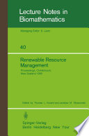 Renewable Resource Management : Proceedings of a Workshop on Control Theory Applied to Renewable Resource Management and Ecology Held in Christchurch, New Zealand January 7-11, 1980 /