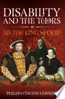 Disability and the Tudors : all the King's fools /