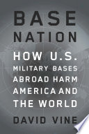 Base nation : how U.S. military bases abroad harm America and the world /