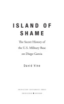 Island of shame : the secret history of the U.S. military base on Diego Garcia /