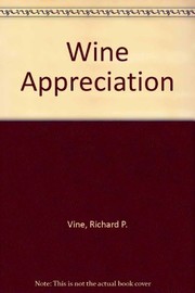 Wine appreciation : a comprehensive user's guide to the world's wines and vineyards /