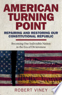 American turning point repairing and restoring our constitutional republic : becoming one indivisible nation in the era of divisiveness /