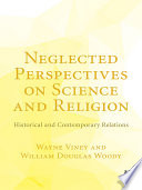 Neglected perspectives on science and religion : historical and contemporary relations /