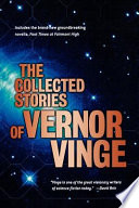 The collected stories of Vernor Vinge /