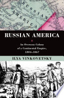 Russian America : an overseas colony of a continental empire, 1804-1867 /