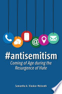 #antisemitism : coming of age during the resurgence of hate /