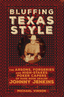 Bluffing Texas style : the arsons, forgeries, and high-stakes poker capers of rare book dealer Johnny Jenkins /