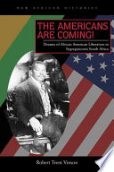 The Americans are coming! : dreams of African American liberation in segregationist South Africa /