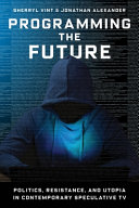 Programming the future : politics, resistance, and utopia in contemporary speculative TV /
