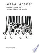 Animal alterity : science fiction and the question of the animal /