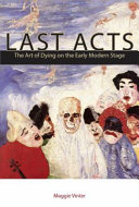 Last acts : the art of dying on the early modern stage /