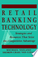 Retail banking technology : strategies and resources that seize the competitive advantage /