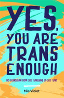 Yes, you are trans enough : my transition from self-loathing to self-love /