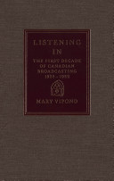 Listening in : the first decade of Canadian broadcasting, 1922-1932 /