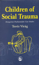 Children of social trauma : Hungarian psychoanalytic case studies /