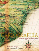 Cartographia : mapping civilizations /