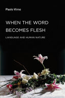 When the word becomes flesh : language and human nature /