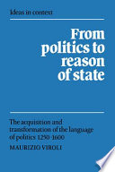 From politics to reason of state : the acquisition and transformation of the language of politics, 1250-1600 /