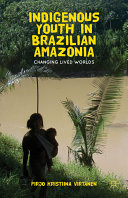 Indigenous youth in Brazilian Amazonia : changing lived worlds /