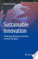 Sustainable Innovation : Thinking as Behavioral Scientists, Acting as Designers  /