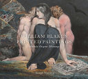 William Blake's printed paintings : methods, origins, meanings /