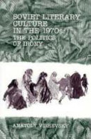 Soviet literary culture in the 1970s : the politics of irony /