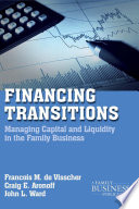 Financing Transitions : Managing Capital and Liquidity in the Family Business /