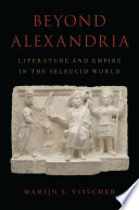 Beyond Alexandria : literature and empire in the Seleucid world /