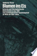 Blumen ins Eis : lyrische und literaturkritische Innovationen in der DDR : zum Kommunikativen Spannungsfeld ab Mitte der 60er Jahre /