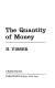 The quantity of money /