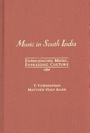 Music in South India : the Karṇāṭak concert tradition and beyond : experiencing music, expressing culture /