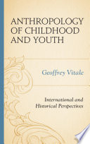 Anthropology of childhood and youth : international and historical perspectives /