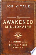 The awakened millionaire : a manifesto for the spiritual wealth movement /