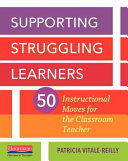 Supporting struggling learners : 50 instructional moves for the classroom teacher /