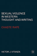 Sexual violence in western thought and writing : chaste rape /