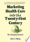 Marketing health care into the twenty-first century : the changing dynamic /