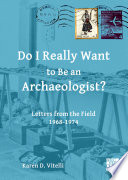 Do I really want to be an archaeologist? : letters from the field, 1968-74 /